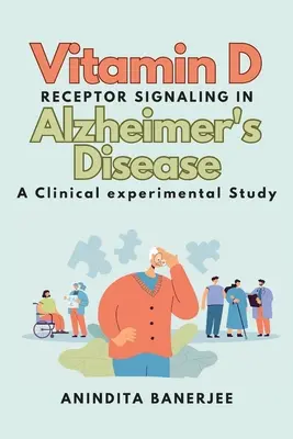 Signalisation du récepteur de la vitamine D dans la maladie d'Alzheimer : une étude clinique expérimentale : une étude clinique expérimentale : une étude clinique expérimentale : une étude clinique expérimentale - Vitamin D Receptor Signaling in Alzheimer's Disease: a Clinical-experimental Study: a Clinical experimental Study: a Clinicalexperimental Study