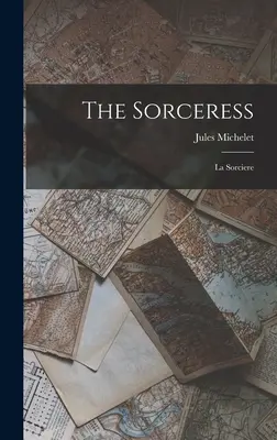 La Sorcière : La Sorcière - The Sorceress: La Sorciere