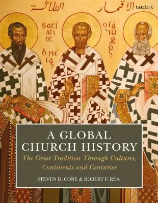 Une histoire mondiale de l'Église : La grande tradition à travers les cultures, les continents et les siècles - A Global Church History: The Great Tradition Through Cultures, Continents and Centuries