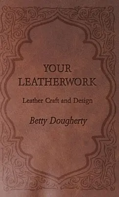 Votre travail du cuir - Avec des planches et des diagrammes de l'auteur - Your Leatherwork - With Plates and Diagrams by the Author