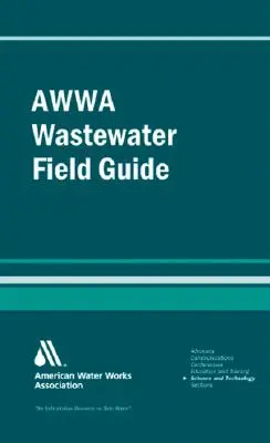 Awwa Wastewater Operator Field Guide (Guide de terrain de l'opérateur des eaux usées de l'Awwa) - Awwa Wastewater Operator Field Guide