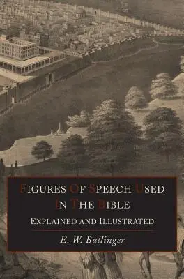 Les figures de rhétorique utilisées dans la Bible expliquées et illustrées - Figures Of Speech Used In the Bible Explained and Illustrated