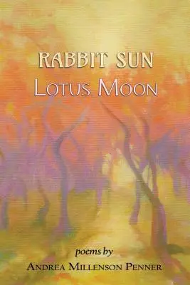 Soleil de lapin, lune de lotus : poèmes - Rabbit Sun, Lotus Moon: poems