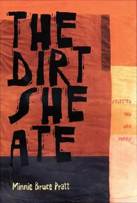 La saleté qu'elle a mangée : Poèmes choisis et nouveaux - The Dirt She Ate: Selected and New Poems