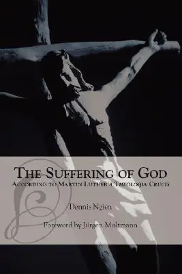 La souffrance de Dieu selon la « Theologia Crucis » de Martin Luther - The Suffering of God According to Martin Luther's 'Theologia Crucis'