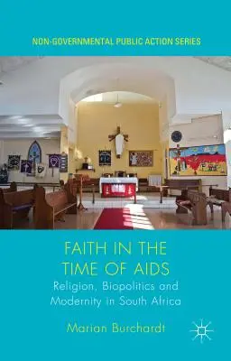 La foi au temps du sida : Religion, biopolitique et modernité en Afrique du Sud - Faith in the Time of AIDS: Religion, Biopolitics, and Modernity in South Africa