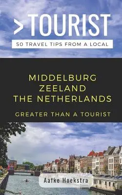 Plus qu'un touriste - Middelburg Zeeland Pays-Bas : 50 conseils de voyage d'un local - Greater Than a Tourist- Middelburg Zeeland the Netherlands: 50 Travel Tips from a Local