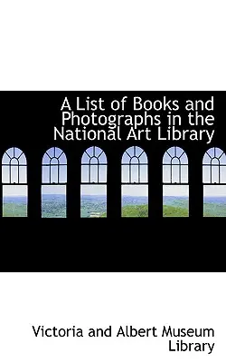 Liste des livres et des photographies de la Bibliothèque nationale d'art - A List of Books and Photographs in the National Art Library