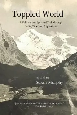 Le monde à l'envers : Un voyage politique et spirituel à travers l'Inde, le Tibet et l'Afghanistan - Toppled World: A Political and Spiritual Trek through India, Tibet and Afghanistan