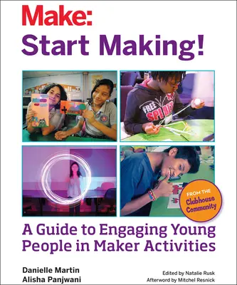 Commencez à fabriquer ! Un guide pour engager les jeunes dans des activités de fabrication - Start Making!: A Guide to Engaging Young People in Maker Activities