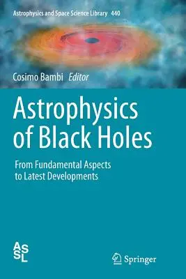 Astrophysique des trous noirs : Des aspects fondamentaux aux développements les plus récents - Astrophysics of Black Holes: From Fundamental Aspects to Latest Developments
