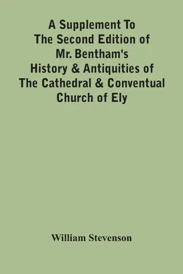 Un supplément à la deuxième édition de l'histoire et des antiquités de la cathédrale et de l'église conventuelle d'Ely de M. Bentham : Le travail de l'homme et de la femme est un travail de longue haleine. - A Supplement To The Second Edition Of Mr. Bentham'S History & Antiquities Of The Cathedral & Conventual Church Of Ely: Comprising Enlarged Accounts Of