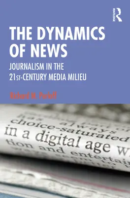 La dynamique de l'information : Le journalisme dans le milieu médiatique du 21e siècle - The Dynamics of News: Journalism in the 21st-Century Media Milieu