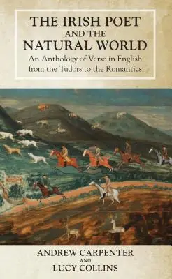 Le poète irlandais et le monde naturel : Une anthologie de vers en anglais des Tudors aux romantiques - The Irish Poet and the Natural World: An Anthology of Verse in English from the Tudors to the Romantics