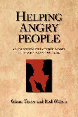 Aider les personnes en colère : Un modèle structuré à court terme pour les conseillers pastoraux - Helping Angry People: A Short-term Structured Model for Pastoral Counselors