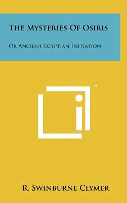 Les Mystères d'Osiris : Ou l'initiation égyptienne ancienne - The Mysteries of Osiris: Or Ancient Egyptian Initiation