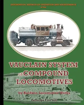 Description, mode de fonctionnement et entretien du système Vauclain de locomotives composées - Description, Method of Operation and Maintenance of the Vauclain System of Compound Locomotives