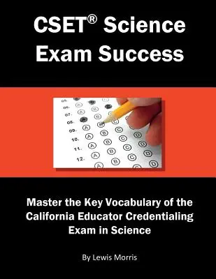 Cset Science Exam Success : Maîtriser le vocabulaire clé du California Educator Credentialing Exam in Science. - Cset Science Exam Success: Master the Key Vocabulary of the California Educator Credentialing Exam in Science