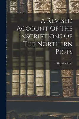 Un compte rendu révisé des inscriptions des Pictes du Nord - A Revised Account Of The Inscriptions Of The Northern Picts