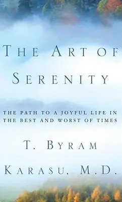 L'art de la sérénité : Le chemin vers une vie joyeuse dans les meilleurs et les pires moments - The Art of Serenity: The Path to a Joyful Life in the Best and Worst of Times