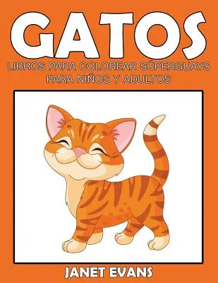 Gatos : Libros Para Colorear Superguays Para Ninos y Adultos (Bono : 20 Paginas de Sketch) - Gatos: Libros Para Colorear Superguays Para Ninos y Adultos