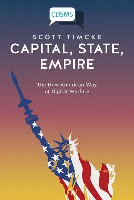 Capital, State, Empire : La nouvelle guerre numérique à l'américaine - Capital, State, Empire: The New American Way of Digital Warfare