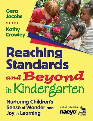 Atteindre les normes et aller au-delà en maternelle : Nourrir le sens de l'émerveillement et la joie d'apprendre des enfants - Reaching Standards and Beyond in Kindergarten: Nurturing Children′s Sense of Wonder and Joy in Learning