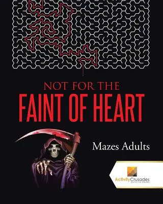 Pas pour les âmes sensibles : Mazes Adults - Not For the Faint of Heart: Mazes Adults