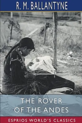 Le Routier des Andes (Classiques Esprios) - The Rover of the Andes (Esprios Classics)