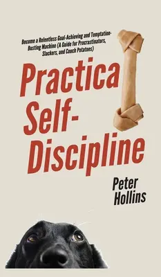 Autodiscipline pratique : Le monde de l'éducation est en train de se transformer en un monde de plus en plus complexe et de plus en plus difficile à gérer. - Practical Self-Discipline: Become a Relentless Goal-Achieving and Temptation-Busting Machine (A Guide for Procrastinators, Slackers, and Couch Po