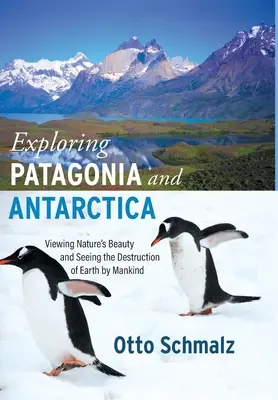Explorer la Patagonie et l'Antarctique : Observer la beauté de la nature et voir la destruction de la Terre par l'humanité - Exploring Patagonia and Antarctica: Viewing Nature's Beauty and Seeing the Destruction of Earth by Mankind