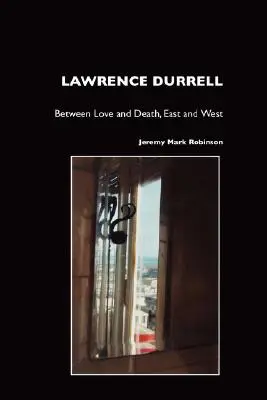 Lawrence Durrell : Entre l'amour et la mort, l'Orient et l'Occident - Lawrence Durrell: Between Love and Death, East and West