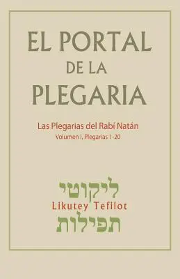 El Portal de la Plegaria : Likutey Tefilot - Las plegarias del Rab Natn de Breslov - El Portal de la Plegaria: Likutey Tefilot - Las plegarias del Rab Natn de Breslov