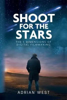 Shoot For The Stars : Les 5 dimensions du cinéma indépendant - Shoot For The Stars: The 5 Dimensions of Independent Filmmaking