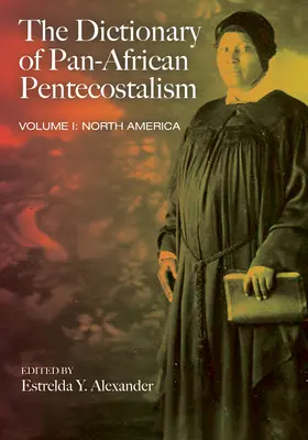 Le dictionnaire du pentecôtisme panafricain, volume un - The Dictionary of Pan-African Pentecostalism, Volume One