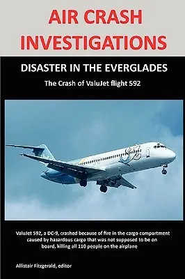 Enquêtes sur les accidents d'avion : DISASTER IN THE EVERGLADES Le crash du vol 592 de ValuJet Airlines - Air Crash Investigations: DISASTER IN THE EVERGLADES The Crash of ValuJet Airlines Flight 592