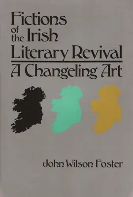 Fictions du renouveau littéraire irlandais : un art changeant - Fictions of the Irish Literary Revival: A Changeling Art