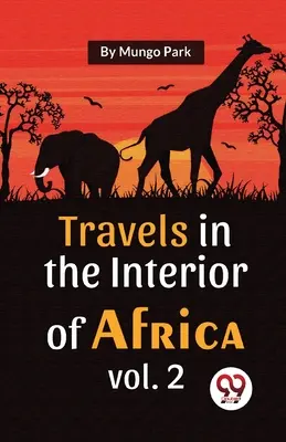 Voyages à l'intérieur de l'Afrique - Volume 2 - Travels In The Interior Of Africa Vol. 2