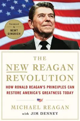 La nouvelle révolution Reagan : Comment les principes de Ronald Reagan peuvent restaurer la grandeur de l'Amérique - The New Reagan Revolution: How Ronald Reagan's Principles Can Restore America's Greatness