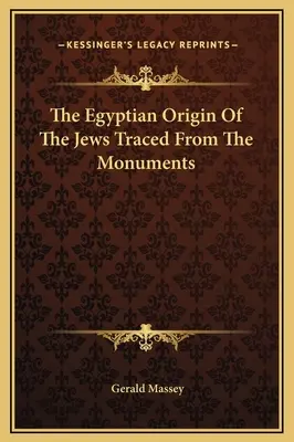 L'origine égyptienne des Juifs d'après les monuments - The Egyptian Origin Of The Jews Traced From The Monuments