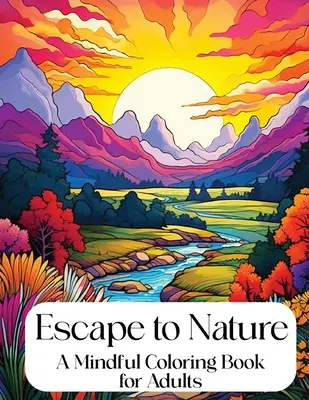 S'évader dans la nature : Livre de coloriage pour adultes - Escape to Nature: Mindful Coloring Book for Adults