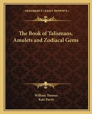 Le Livre des Talismans, Amulettes et Pierres du Zodiaque - The Book of Talismans, Amulets and Zodiacal Gems