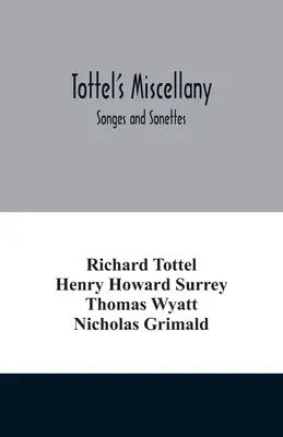 Tottel's miscellany ; Songes et Sonettes - Tottel's miscellany; Songes and Sonettes