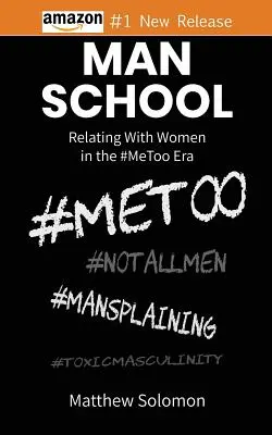 L'école des hommes : La relation avec les femmes à l'ère #MeToo - Man School: Relating With Women in the #MeToo Era