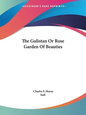 Le Gulistan ou la roseraie des beautés - The Gulistan Or Rose Garden Of Beauties