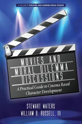 Films et discussions sur les dilemmes moraux : Un guide pratique pour le développement des personnages au cinéma - Movies and Moral Dilemma Discussions: A Practical Guide to Cinema Based Character Development