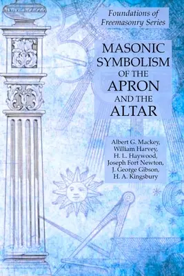 Symbolisme maçonnique du tablier et de l'autel : Les fondements de la franc-maçonnerie - Masonic Symbolism of the Apron and the Altar: Foundations of Freemasonry Series