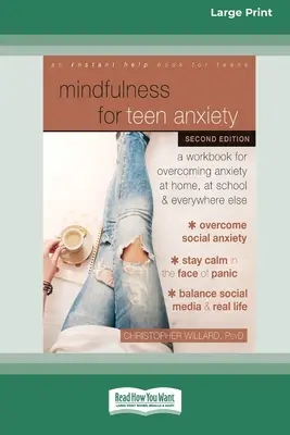 Mindfulness pour l'anxiété des adolescents : Un livre de travail pour surmonter l'anxiété à la maison, à l'école et partout ailleurs [Édition 16 Pt à gros caractères]. - Mindfulness for Teen Anxiety: A Workbook for Overcoming Anxiety at Home, at School, and Everywhere Else [Large Print 16 Pt Edition]