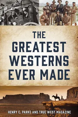 Les plus grands westerns jamais réalisés et les personnes qui les ont réalisés - The Greatest Westerns Ever Made and the People Who Made Them