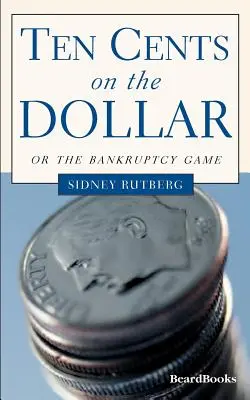 Dix centimes pour un dollar : Ou le jeu de la faillite - Ten Cents on the Dollar: Or the Bankruptcy Game